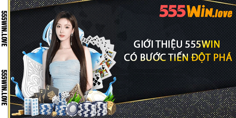 Giới thiệu 555win có bước tiến đột phá
