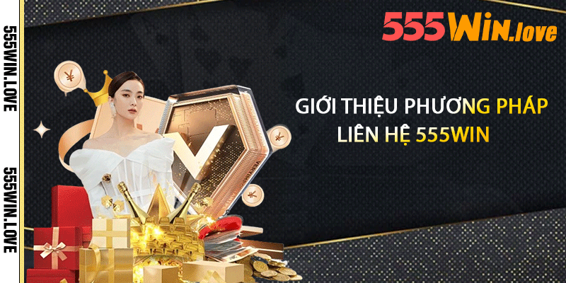 Giới thiệu phương pháp liên hệ 555win